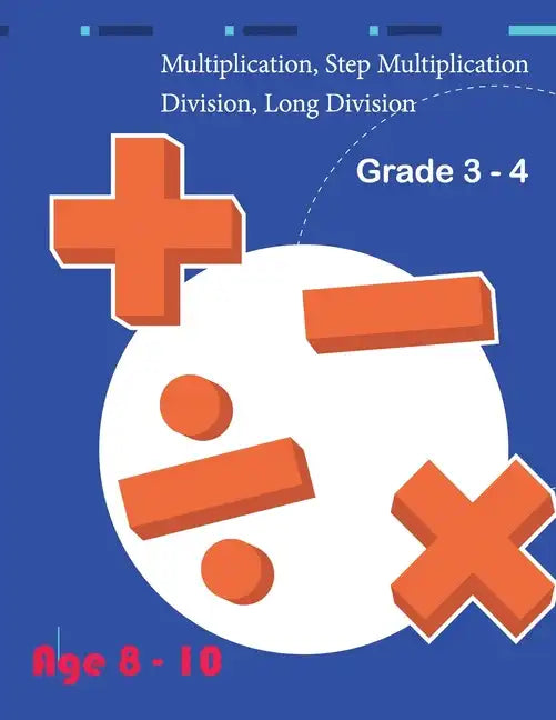 Multiplication, Step Multiplication Division, Long Division Grade 3 - 4 Age 8 - 10 - Paperback