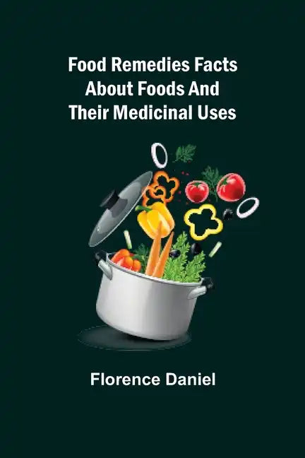 Food Remedies Facts About Foods And Their Medicinal Uses - Paperback