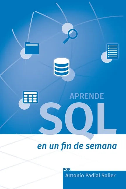 Aprende SQL en un fin de semana: El curso definitivo para crear y consultar bases de datos - Paperback