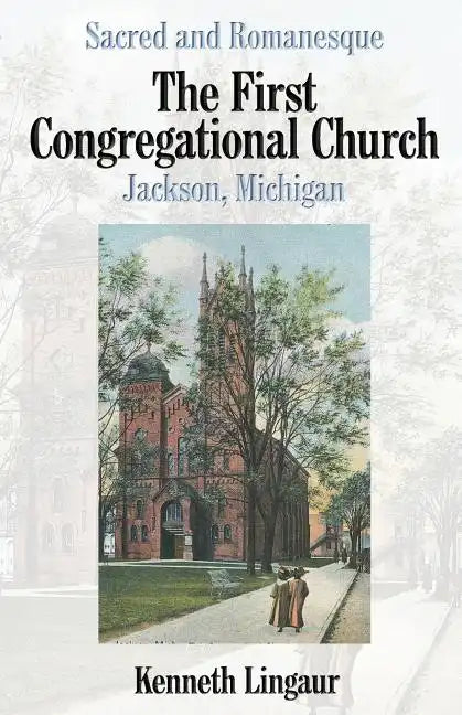 Sacred and Romanesque: The First Congregational Church Jackson, Michigan - Paperback
