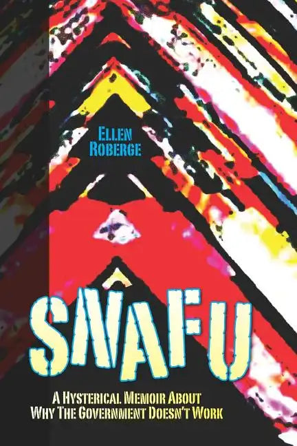 Snafu: A Hysterical Memoir About Why the Government Doesn't Work - Paperback