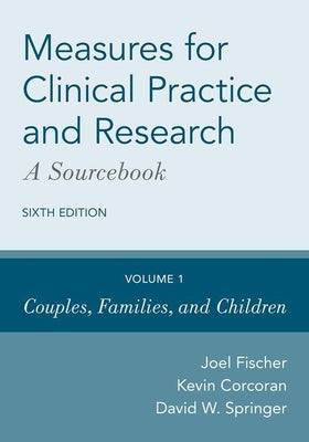 Measures for Clinical Practice and Research: A Sourcebook: Volume 1: Couples, Families, and Children - Hardcover