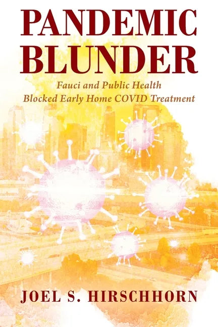 Pandemic Blunder: Fauci and Public Health Blocked Early Home COVID Treatment - Paperback