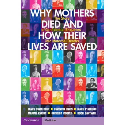 Why Mothers Died and How Their Lives Are Saved: The Story of Confidential Enquiries Into Maternal Deaths - Paperback