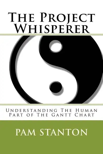 The Project Whisperer: Understanding The Human Part of The Gantt Chart - Paperback
