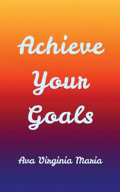 Achieve Your Goals - Paperback
