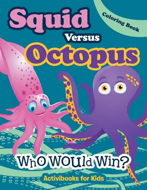 Squid Versus Octopus: Who Would Win? Coloring Book - Paperback