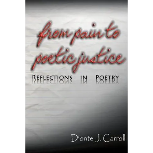 From Pain to Poetic Justice: Reflections in Poetry - Paperback