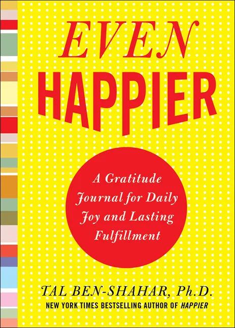 Even Happier: A Gratitude Journal for Daily Joy and Lasting Fulfillment - Paperback
