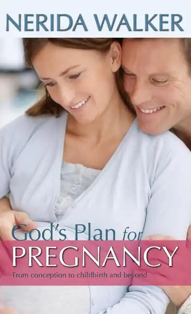 God's Plan for Pregnancy: From Conception to Childbirth and Beyond - Hardcover
