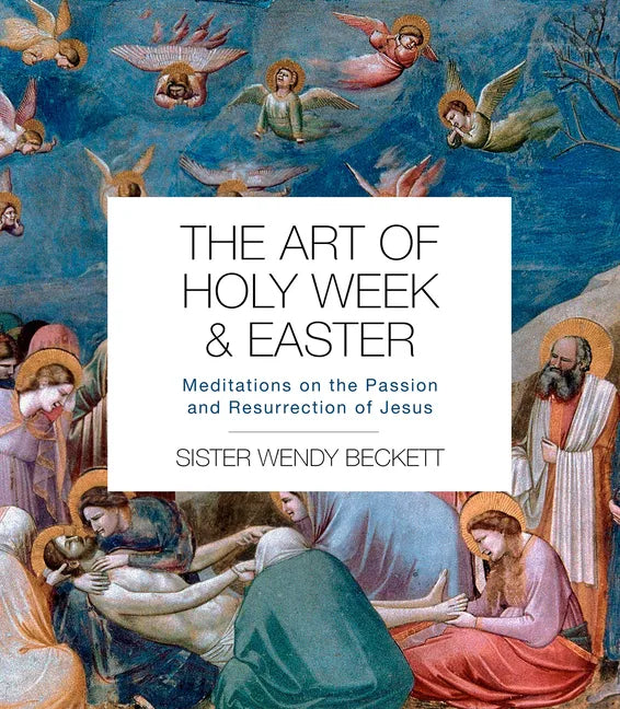 The Art of Holy Week and Easter: Meditations on the Passion and Resurrection of Jesus - Paperback