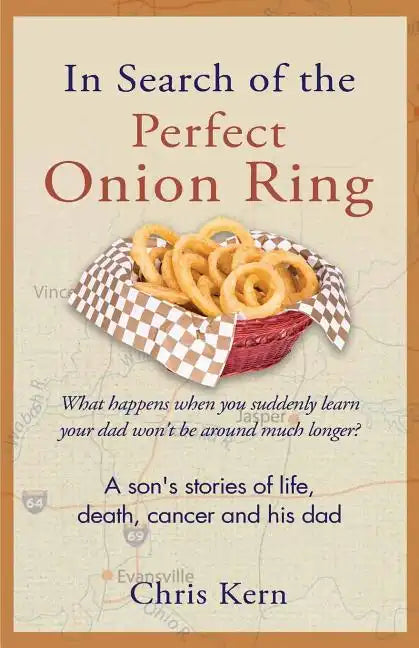 In Search of the Perfect Onion Ring: A Son's Stories of Life, Death, Cancer & His Dad - Paperback