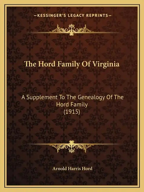 The Hord Family Of Virginia: A Supplement To The Genealogy Of The Hord Family (1915) - Paperback