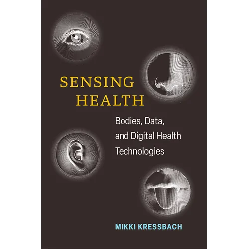 Sensing Health: Bodies, Data, and Digital Health Technologies - Hardcover