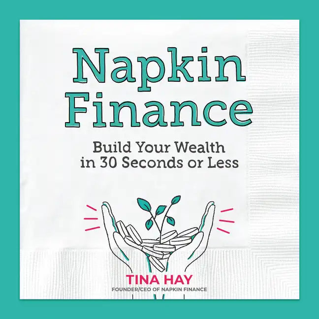 Napkin Finance: Build Your Wealth in 30 Seconds or Less - Hardcover