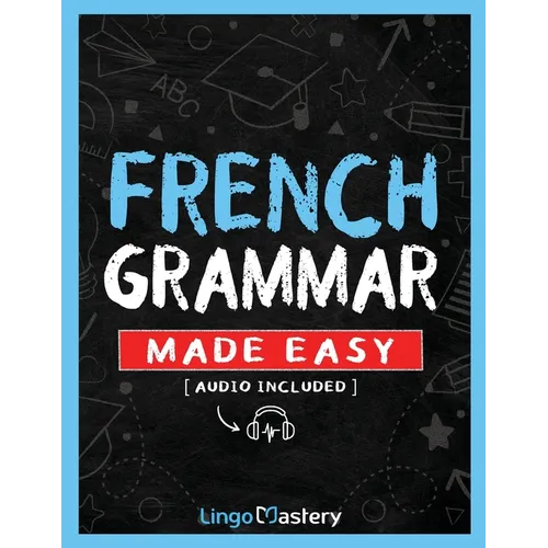 French Grammar Made Easy: A Comprehensive Workbook To Learn French Grammar For Beginners (Audio Included) - Paperback
