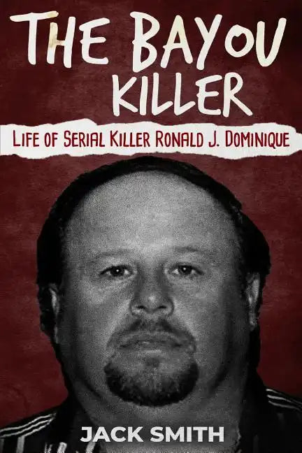 The Bayou Killer: Life of Serial Killer Ronald J. Dominique - Paperback