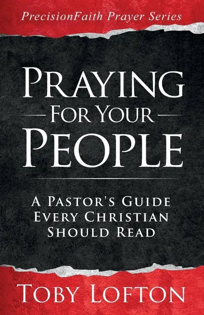 Praying for Your People: A Pastor's Guide Every Christian Should Read - Paperback