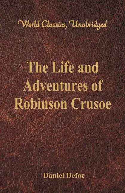 The Life and Adventures of Robinson Crusoe (World Classics, Unabridged) - Paperback