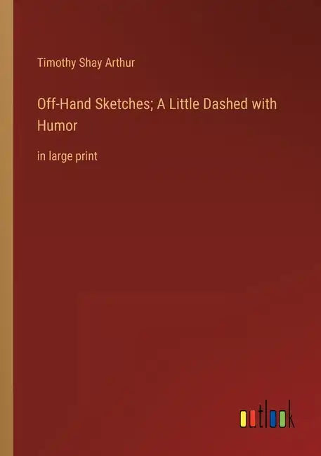 Off-Hand Sketches; A Little Dashed with Humor: in large print - Paperback