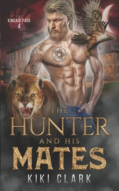 The Hunter and His Mates (Kincaid Pack Book 4) - Paperback
