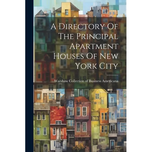 A Directory Of The Principal Apartment Houses Of New York City - Paperback