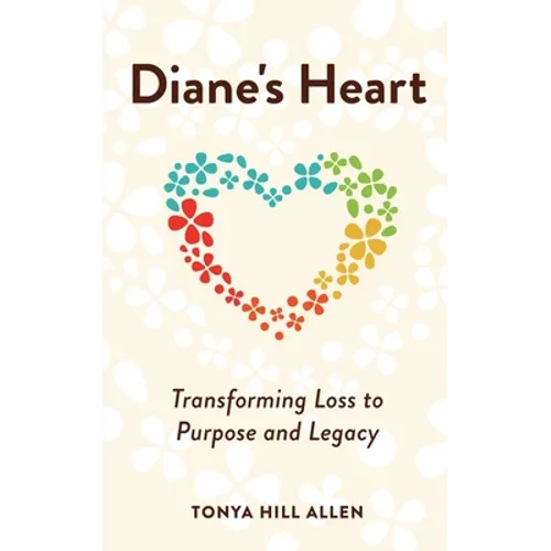 Diane's Heart: Transforming Loss to Purpose and Legacy - Paperback