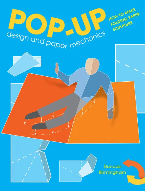 Pop-Up Design and Paper Mechanics: How to Make Folding Paper Sculpture - Paperback