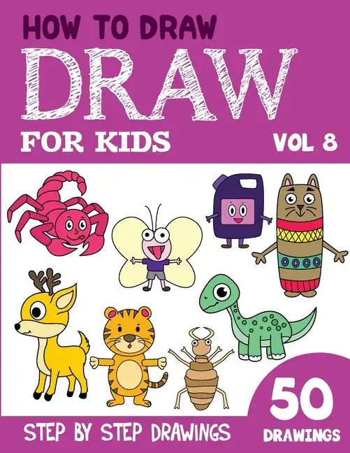 How to Draw for Kids: 50 Cute Step By Step Drawings (Vol 8) - Paperback