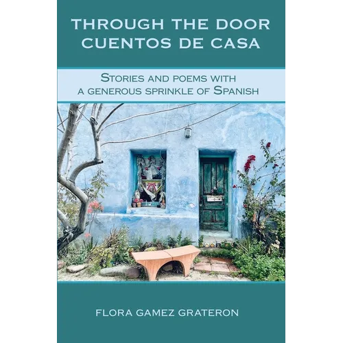 Through the Door Cuentos de Casa: Stories and Poems with a Generous Sprinkle of Spanish - Paperback