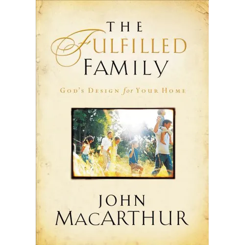 The Fulfilled Family: God's Design for Your Family - Paperback