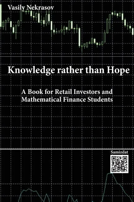 Knowledge rather than Hope: A Book for Retail Investors and Mathematical Finance Students - Paperback