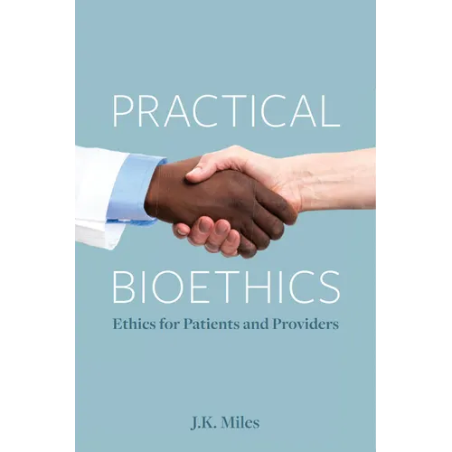Practical Bioethics: Ethics for Patients and Providers - Paperback