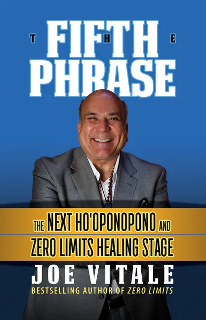 The Fifth Phrase: The Next Ho'oponopono and Zero Limits Healing Stage - Hardcover