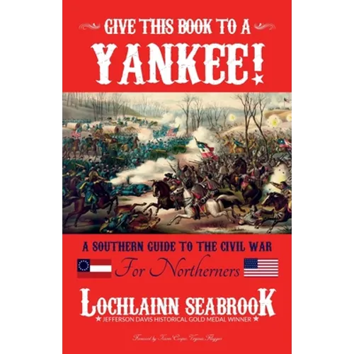 Give This Book to a Yankee!: A Southern Guide to the Civil War for Northerners - Paperback