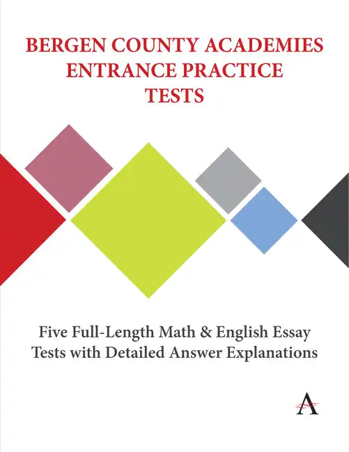 Bergen County Academies Entrance Practice Tests: Five Full-Length Math and English Essay Tests with Detailed Answer Explanations - Paperback