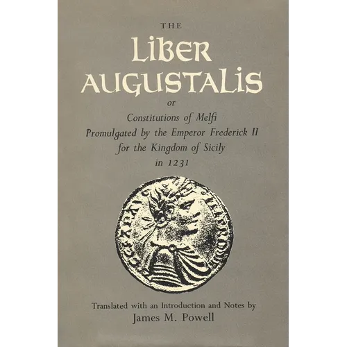 The Liber Augustalis or Constitutions of Melfi Promulgated by the Emperor Frederick II for the Kingdom of Sicily in 1231 - Hardcover