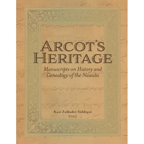 Arcot's Heritage: Manuscripts on History and Genealogy of the Nawabs - Paperback