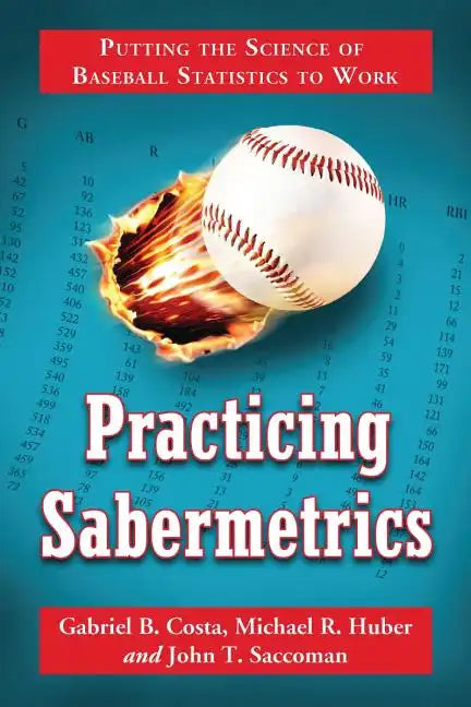 Practicing Sabermetrics: Putting the Science of Baseball Statistics to Work - Paperback