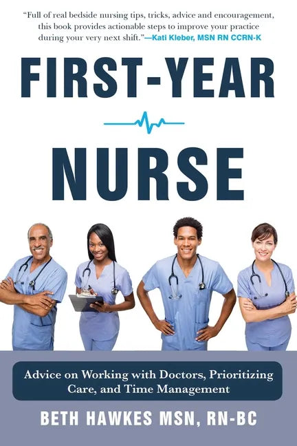 First-Year Nurse: Advice on Working with Doctors, Prioritizing Care, and Time Management - Hardcover