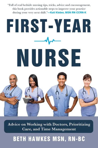First-Year Nurse: Advice on Working with Doctors, Prioritizing Care, and Time Management - Hardcover