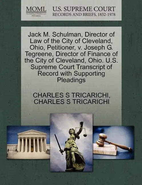 Jack M. Schulman, Director of Law of the City of Cleveland, Ohio, Petitioner, V. Joseph G. Tegreene, Director of Finance of the City of Cleveland, Ohi - Paperback