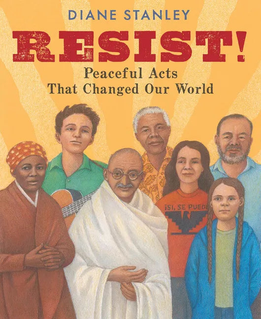 Resist!: Peaceful Acts That Changed Our World - Hardcover