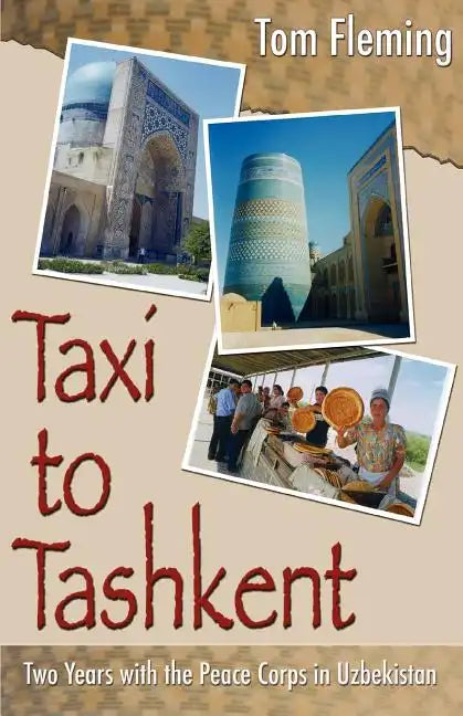 Taxi to Tashkent: Two Years with the Peace Corps in Uzbekistan - Paperback