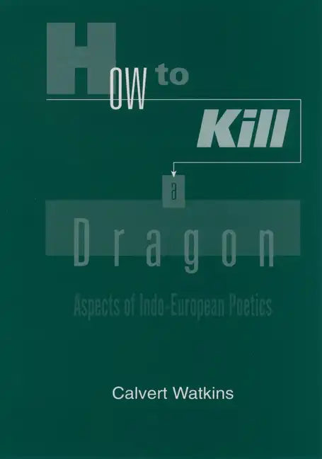 How to Kill a Dragon: Aspects of Indo-European Poetics - Paperback