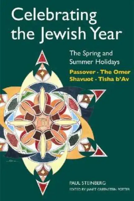Celebrating the Jewish Year: The Spring and Summer Holidays: Passover, Shavuot, the Omer, Tisha B'Av - Paperback