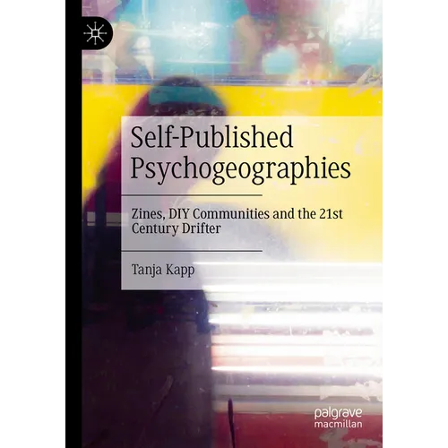 Self-Published Psychogeographies: Zines, DIY Communities and the 21st Century Drifter - Hardcover