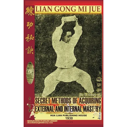 Lian Gong Mi Jue. Secret Methods of Acquiring External and Internal Mastery - Hardcover