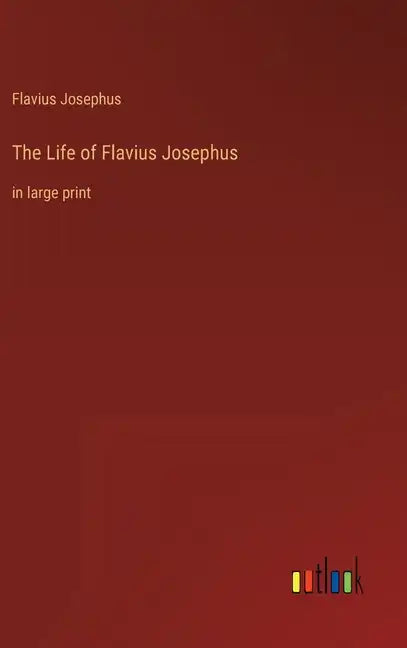 The Life of Flavius Josephus: in large print - Hardcover