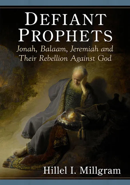 Defiant Prophets: Jonah, Balaam, Jeremiah and Their Rebellion Against God - Paperback